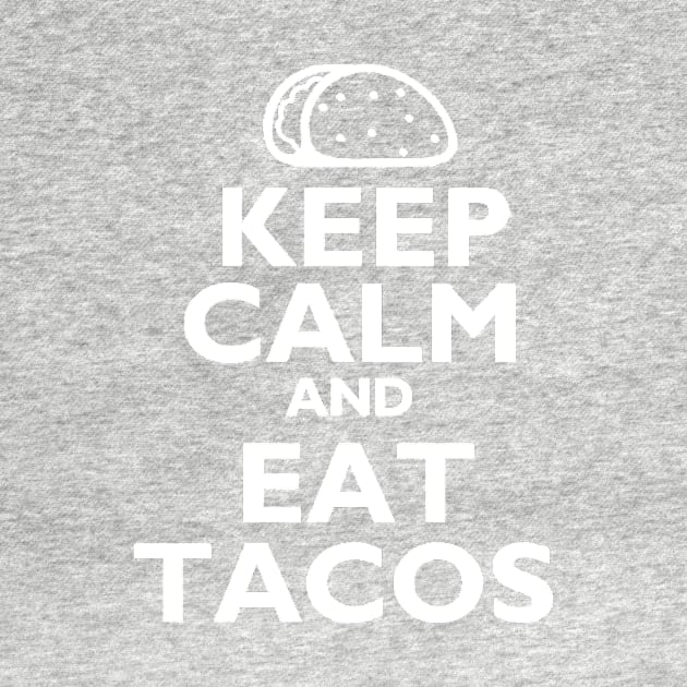 Keep Calm And Eat Tacos by TacoTitan